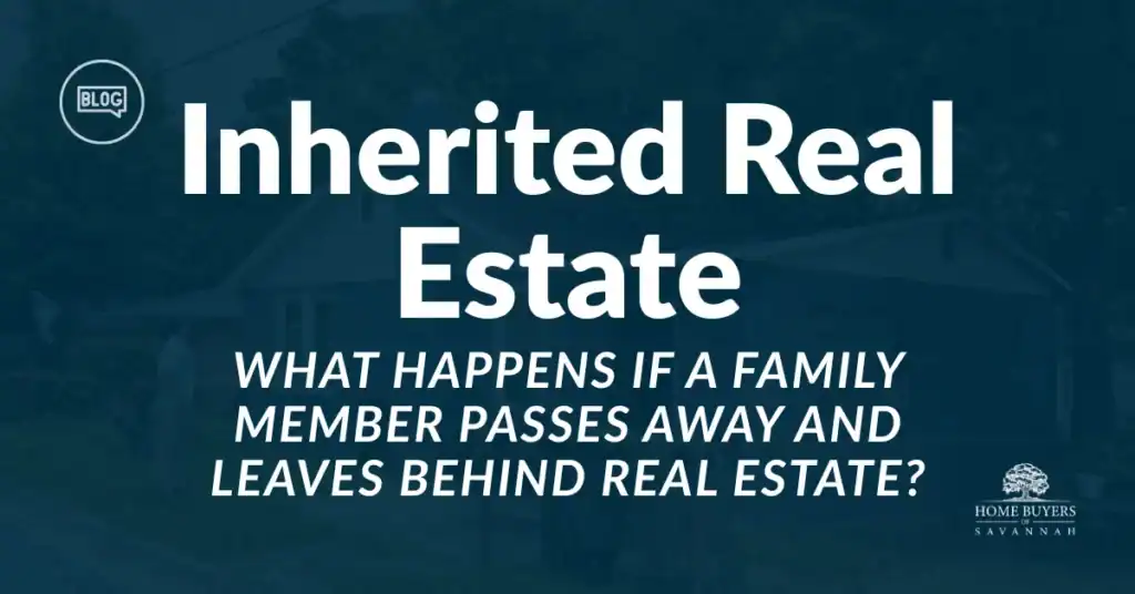 What Happens If a Family Member Passes Away and Leaves Behind Real Estate